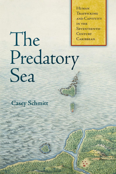 the Predatory Sea: Human Trafficking and Captivity Seventeenth-Century Caribbean