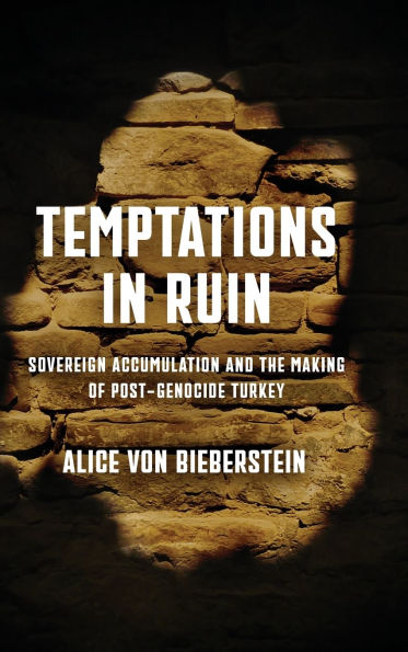 Temptations Ruin: Sovereign Accumulation and the Making of Post-Genocide Turkey