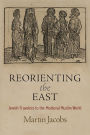 Reorienting the East: Jewish Travelers to the Medieval Muslim World