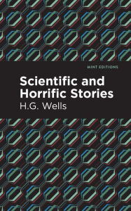 Title: Scientific and Horrific Stories, Author: H. G. Wells