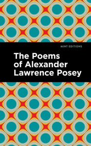 Title: The Poems of Alexander Lawrence Posey, Author: Alexander Lawrence Posey