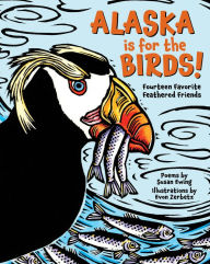 Title: Alaska is for the Birds!: Fourteen Favorite Feathered Friends, Author: Susan Ewing
