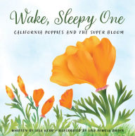 Title: Wake, Sleepy One: California Poppies and the Super Bloom, Author: Lisa Kerr