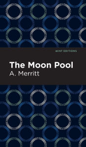 Title: The Moon Pool, Author: A. Merritt