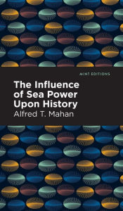 Title: The Influence of Sea Power Upon History, Author: Alfred T. Mahan