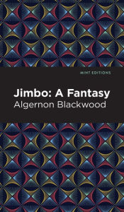 Title: Jimbo: A Fantasy, Author: Algernon Blackwood