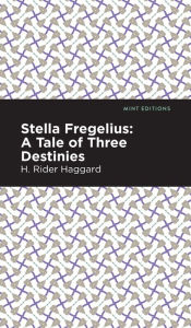 Title: Stella Fregelius: A Tale of Three Destinies, Author: H. Rider Haggard