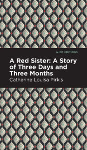 Title: A Red Sister: A Story of Three Days and Three Months, Author: Catherine Louisa Pirkis