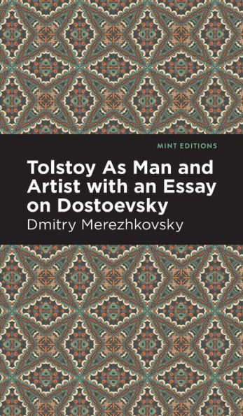 Tolstoy As Man and Artist with an Essay on Dostoyevsky