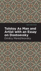 Tolstoy As Man and Artist with an Essay on Dostoyevsky