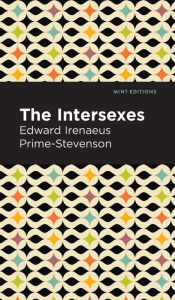 Title: The Intersexes: A History of Similisexualism as a Problem in Social Life, Author: Edward Irenaeus Prime-Stevenson