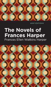 Title: The Novels of Frances Harper, Author: Frances Ellen Watkins Harper