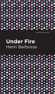 Title: Under Fire, Author: Henri Barbusse