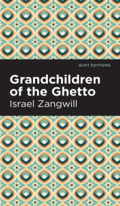 Title: Grandchildren of the Ghetto, Author: Israel Zangwill