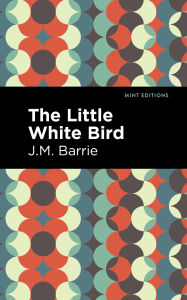 Download ebooks ipad uk The Little White Bird English version by J. M. Barrie, Mint Editions MOBI iBook