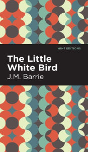 Title: The Little White Bird, Author: J. M. Barrie