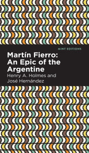 Title: Martín Fierro: An Epic of the Argentine, Author: José Hernández
