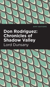 Title: Don Rodriguez: Chronicles of Shadow Valley, Author: Lord Dunsany