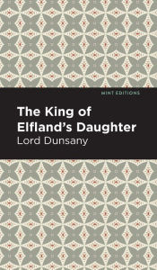 Title: The King of Elfland's Daughter, Author: Lord Dunsany