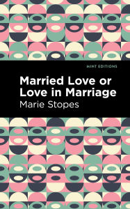 Title: Married Love or Love in Marriage, Author: Marie Stopes