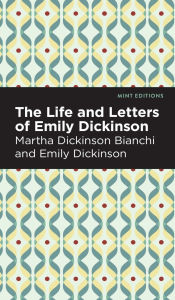 Title: Life and Letters of Emily Dickinson, Author: Martha Dickinson Bianchi