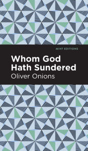 Title: Whom God Hath Sundered, Author: Oliver Onions