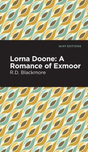 Title: Lorna Doone: A Romance of Exmoor, Author: R. D. Blackmore