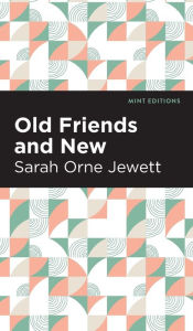 Title: Old Friends and New, Author: Sarah Orne Jewett