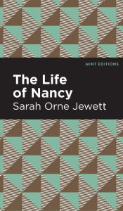 Title: The Life of Nancy, Author: Sarah Orne Jewett