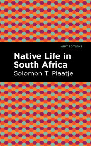 Title: Native Life in South Africa, Author: Solomon T. Plaatje