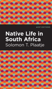 Title: Native Life in South Africa, Author: Solomon T. Plaatje