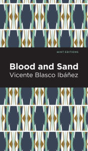 Title: Blood and Sand, Author: Vicente Blasco Ibáñez