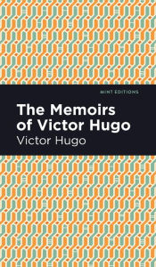 Title: The Memoirs of Victor Hugo, Author: Victor Hugo