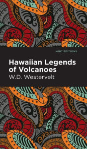 Title: Hawaiian Legends of Volcanoes, Author: W. D. Westervelt