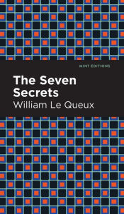 Title: The Seven Secrets, Author: William Le Queux