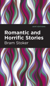 Title: Romantic and Horrific Stories, Author: Bram Stoker