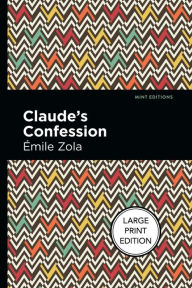 Title: Claude's Confession: Large Print Edition, Author: Émile Zola