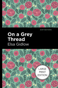 Title: On a Grey Thread: Large Print Edition, Author: Elsa Gidlow