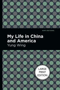 Title: My Life in China and America: Large Print Edition, Author: Yung Wing