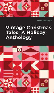 Title: Vintage Christmas Tales: A Holiday Anthology, Author: Mint Editions