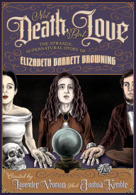 Title: Not Death, But Love: The Strange, Supernatural Story of Elizabeth Barrett Browning, Author: Lavender Vroman