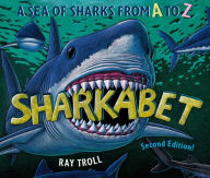 Title: Sharkabet, 2nd Edition: A Sea of Sharks from A to Z, Author: Ray Troll