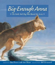 Title: Big-Enough Anna: The Little Sled Dog Who Braved the Arctic, Author: Pam Flowers