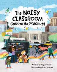 Title: The Noisy Classroom Goes to the Museum, Author: Angela Shanté