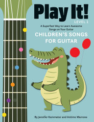 Title: Play It! Children's Songs for Guitar: A Superfast Way to Learn Awesome Songs on Your Guitar, Author: Jennifer Kemmeter