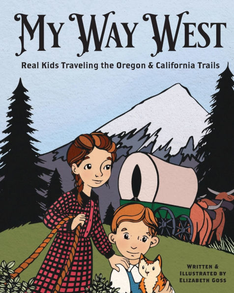 My Way West: Real Kids Traveling the Oregon and California Trails