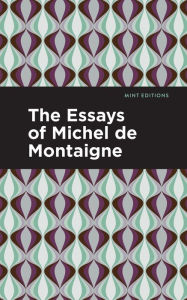 Title: The Essays of Michel de Montaigne, Author: Michel De Montaigne