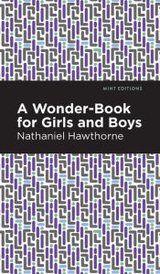 Title: A Wonder Book for Girls and Boys, Author: Nathaniel Hawthorne