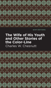 Title: The Wife of His Youth and Other Stories of the Color Line, Author: Charles W. Chestnutt