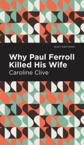 Title: Why Paul Ferroll Killed his Wife, Author: Caroline Clive